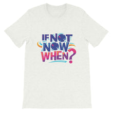 Load image into Gallery viewer, Motivational "If Now Now, When?" Unisex T-Shirt - Siddh Studio