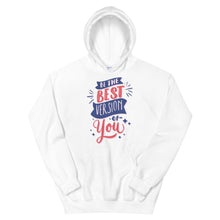 Load image into Gallery viewer, Motivational "Be The Best Version Of You" Unisex Hoodie - Siddh Studio