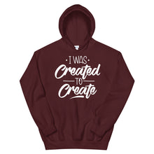 Load image into Gallery viewer, Motivational "I Was Created To Create" Unisex Hoodie - Siddh Studio