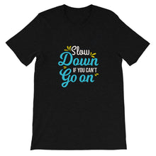 Load image into Gallery viewer, Fact "Slow Down If You Can't Go On" Unisex T-Shirt - Siddh Studio
