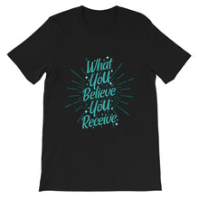 Load image into Gallery viewer, Motivational "What You Believe You Receive" Unisex T-Shirt - Siddh Studio