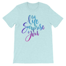 Load image into Gallery viewer, Just Saying "Let Life Surprise You" Unisex T-Shirt - Siddh Studio