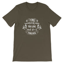 Load image into Gallery viewer, Motivational "Find Something You Love" Unisex T-Shirt - Siddh Studio