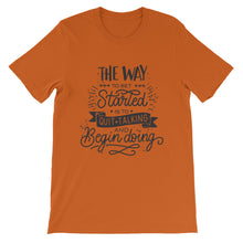 Load image into Gallery viewer, Motivational "The Way You Started" Unisex T-Shirt - Siddh Studio