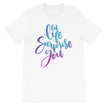 Load image into Gallery viewer, Just Saying "Let Life Surprise You" Unisex T-Shirt - Siddh Studio