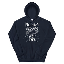 Load image into Gallery viewer, Motivational "Nothing Will Work Unless" Unisex Hoodie - Siddh Studio