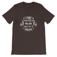 Load image into Gallery viewer, Motivational "Find Something You Love" Unisex T-Shirt - Siddh Studio