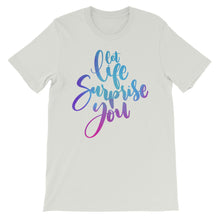 Load image into Gallery viewer, Just Saying "Let Life Surprise You" Unisex T-Shirt - Siddh Studio