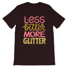 Load image into Gallery viewer, Just Saying "Less Bitter More Glitter" Unisex T-Shirt - Siddh Studio