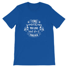 Load image into Gallery viewer, Motivational "Find Something You Love" Unisex T-Shirt - Siddh Studio