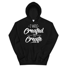 Load image into Gallery viewer, Motivational "I Was Created To Create" Unisex Hoodie - Siddh Studio