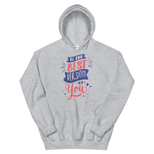 Load image into Gallery viewer, Motivational "Be The Best Version Of You" Unisex Hoodie - Siddh Studio