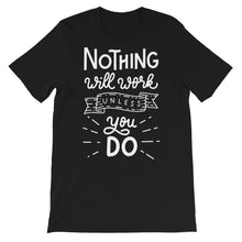 Load image into Gallery viewer, Motivational "Nothing Will Work Unless" Unisex T-Shirt - Siddh Studio