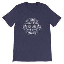 Load image into Gallery viewer, Motivational "Find Something You Love" Unisex T-Shirt - Siddh Studio