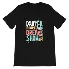 Load image into Gallery viewer, Confidence "Don't Tell People Your Dreams" Unisex T-Shirt - Siddh Studio