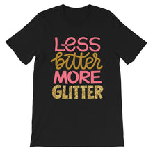 Load image into Gallery viewer, Just Saying "Less Bitter More Glitter" Unisex T-Shirt - Siddh Studio