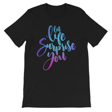 Load image into Gallery viewer, Just Saying "Let Life Surprise You" Unisex T-Shirt - Siddh Studio