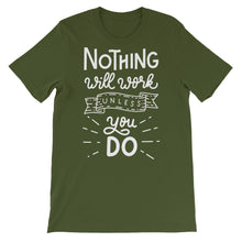 Load image into Gallery viewer, Motivational "Nothing Will Work Unless" Unisex T-Shirt - Siddh Studio