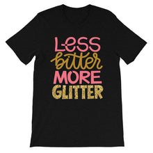 Load image into Gallery viewer, Just Saying "Less Bitter More Glitter" Unisex T-Shirt - Siddh Studio
