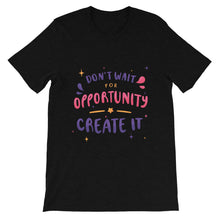 Load image into Gallery viewer, Motivational &quot;Don&#39;t Wait For Opportunity&quot; Unisex T-Shirt - Siddh Studio
