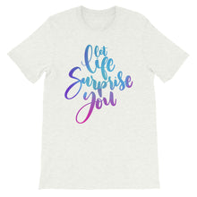Load image into Gallery viewer, Just Saying &quot;Let Life Surprise You&quot; Unisex T-Shirt - Siddh Studio
