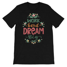 Load image into Gallery viewer, Motivational &quot;Work Hard Dream Big&quot; Unisex T-Shirt - Siddh Studio
