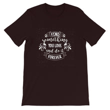 Load image into Gallery viewer, Motivational &quot;Find Something You Love&quot; Unisex T-Shirt - Siddh Studio
