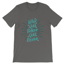 Load image into Gallery viewer, Motivational &quot;What You Believe You Receive&quot; Unisex T-Shirt - Siddh Studio
