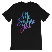 Load image into Gallery viewer, Just Saying &quot;Let Life Surprise You&quot; Unisex T-Shirt - Siddh Studio
