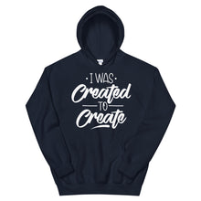 Load image into Gallery viewer, Motivational &quot;I Was Created To Create&quot; Unisex Hoodie - Siddh Studio
