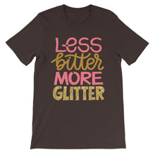 Load image into Gallery viewer, Just Saying &quot;Less Bitter More Glitter&quot; Unisex T-Shirt - Siddh Studio
