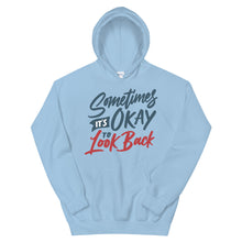 Load image into Gallery viewer, Motivational &quot;Sometimes It&#39;s Okay To Look Back&quot; Unisex Hoodie - Siddh Studio
