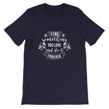 Load image into Gallery viewer, Motivational &quot;Find Something You Love&quot; Unisex T-Shirt - Siddh Studio
