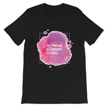 Load image into Gallery viewer, Strength &quot;Be Happy, Be Bright, Be You&quot; Unisex T-Shirt - Siddh Studio
