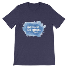 Load image into Gallery viewer, Just Saying &quot;Happiness Is A Choice&quot; Unisex T-Shirt - Siddh Studio
