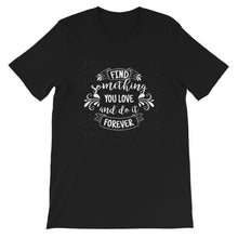 Load image into Gallery viewer, Motivational &quot;Find Something You Love&quot; Unisex T-Shirt - Siddh Studio
