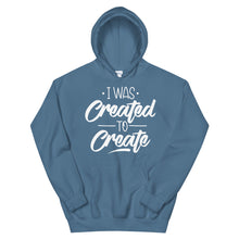 Load image into Gallery viewer, Motivational &quot;I Was Created To Create&quot; Unisex Hoodie - Siddh Studio

