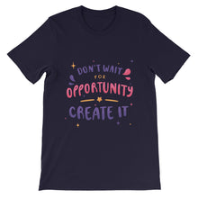 Load image into Gallery viewer, Motivational &quot;Don&#39;t Wait For Opportunity&quot; Unisex T-Shirt - Siddh Studio
