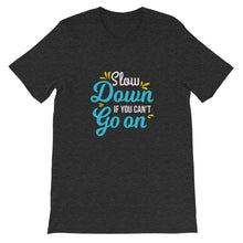Load image into Gallery viewer, Fact &quot;Slow Down If You Can&#39;t Go On&quot; Unisex T-Shirt - Siddh Studio
