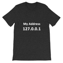 Load image into Gallery viewer, Technology &quot;My Address 127.0.0.1&quot; Dark Color Unisex T-Shirt - Siddh Studio
