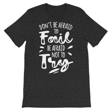 Load image into Gallery viewer, Motivational &quot;Don&#39;t Be Afraid To Fail&quot; Unisex T-Shirt - Siddh Studio

