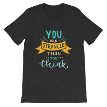 Load image into Gallery viewer, Motivational &quot;You Are Stronger Than You Are&quot; Unisex T-Shirt - Siddh Studio
