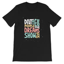 Load image into Gallery viewer, Confidence &quot;Don&#39;t Tell People Your Dreams&quot; Unisex T-Shirt - Siddh Studio
