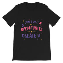 Load image into Gallery viewer, Motivational &quot;Don&#39;t Wait For Opportunity&quot; Unisex T-Shirt - Siddh Studio
