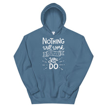 Load image into Gallery viewer, Motivational &quot;Nothing Will Work Unless&quot; Unisex Hoodie - Siddh Studio
