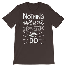 Load image into Gallery viewer, Motivational &quot;Nothing Will Work Unless&quot; Unisex T-Shirt - Siddh Studio
