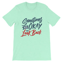 Load image into Gallery viewer, Motivational &quot;Sometimes It&#39;s Okay To Look Back&quot; Unisex T-Shirt - Siddh Studio
