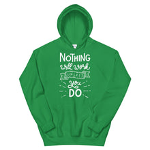 Load image into Gallery viewer, Motivational &quot;Nothing Will Work Unless&quot; Unisex Hoodie - Siddh Studio

