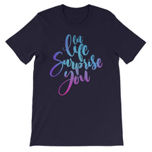 Load image into Gallery viewer, Just Saying &quot;Let Life Surprise You&quot; Unisex T-Shirt - Siddh Studio
