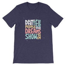 Load image into Gallery viewer, Confidence &quot;Don&#39;t Tell People Your Dreams&quot; Unisex T-Shirt - Siddh Studio
